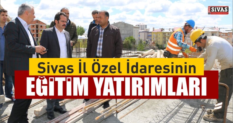 Sivas İl Özel İdaresinin eğitim yatırımları