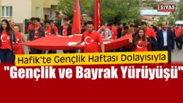 Hafik’te “Gençlik ve Bayrak Yürüyüşü”