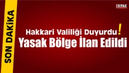 Hakkari Valiliği Duyurdu! Girişler Yasaklandı