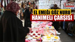 El Emeği Göz Nuru Olan Ürünleri Pazarlandığı Hanımeli Çarşısı