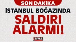 İstanbul Boğazında Saldırı Alarmı!