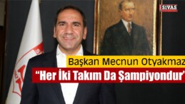 Mecnun Otyakmaz “Her İki Takım Da Şampiyondur”