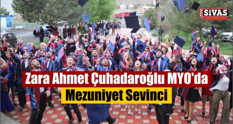 Mezuniyet Sevinci Zara Ahmet Çuhadaroğlu MYO’da Yaşandı