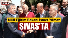 Milli Eğitim Bakanı Yılmaz Sivas’ta