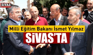 Milli Eğitim Bakanı Yılmaz Sivas’ta