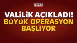 Valilik açıkladı! Büyük Operasyon Başlıyor