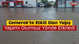 Gemerek’te Sağanak Etkili Oldu