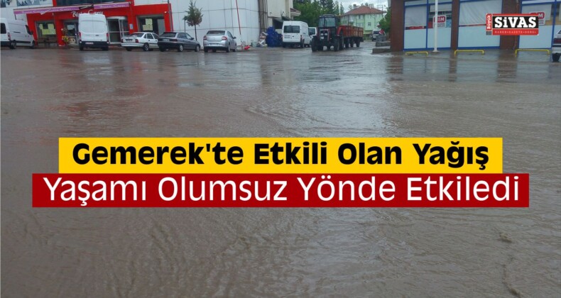 Gemerek’te Sağanak Etkili Oldu