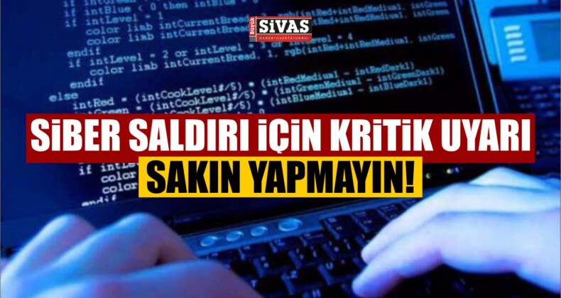 Siber saldırı için kritik uyarı! Sakın yapmayın