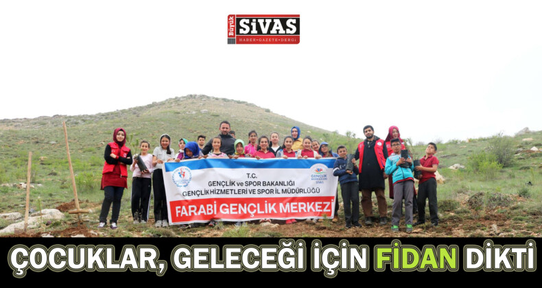 Sivas’ta Çocuklarla Fidan Dikim Etkinliği Yapıldı