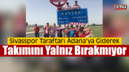 Sivasspor Taraftarı Adana’ya Gidiyor