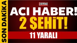 Son Dakika! 2 Şehit, 11 Yaralı