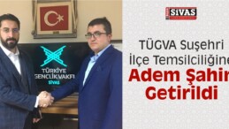 TÜGVA Suşehri İlçe Temsilciliğine Adem Şahin Getirildi