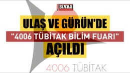 Ulaş ve Gürün ilçelerinde “4006 TÜBİTAK Bilim Fuarı” açıldı.