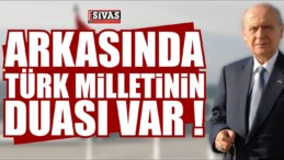 Arkasında Türk Milletinin Duası Var !