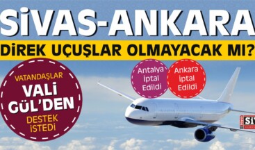 Ankara-Sivas Direk Uçuşlar İçin Halk Vali Gül’den Destek İstedi