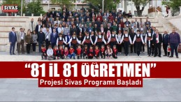 “81 İl 81 Öğretmen” Projesi Sivas Programı Başladı