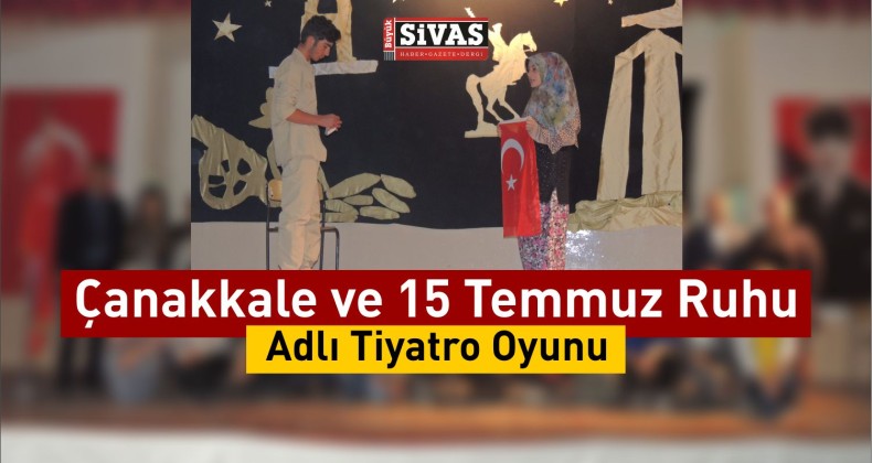 Çanakkale ve 15 Temmuz Ruhu Adlı Tiyatro Oyunu Sahnelendi