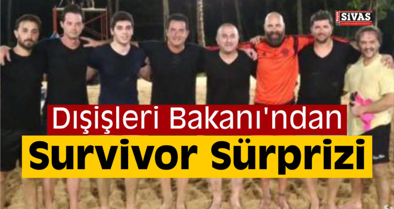 Bakan Mevlüt Çavuşoğlu’ndan Survivor Sürprizi