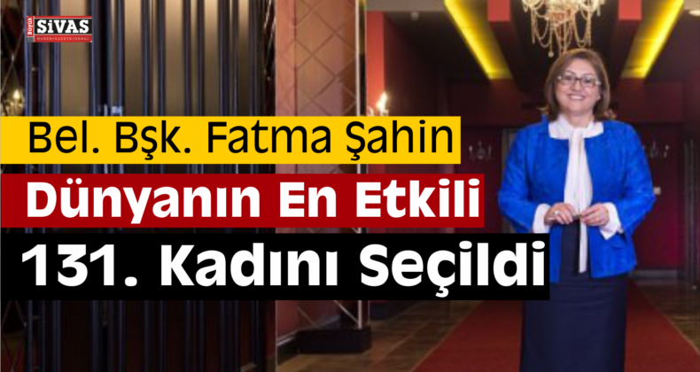 Dünyanın En Etkili 131. Kadını Fatma Şahin