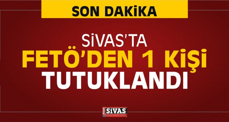 Sivas’ta FETÖ’den 1 Öğrenci Tutuklandı