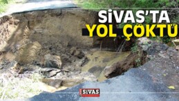 Sivas’ta Yol Çöktü!