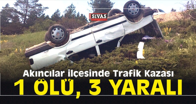 Akıncılar ilçesinde Trafik Kazası: 1 Ölü, 3 Yaralı