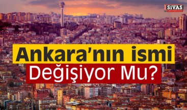 Ankara’nın İsmi Değişiyor Mu? Erdoğan Açıkladı