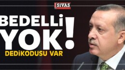 Erdoğan’dan Bedelli Askerlik Açıklaması