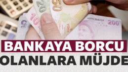 Bankaya Kredi Borcu Olanlara Müjde!