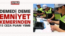 “Demedi Deme, Emniyet Kemerinden 15 Ceza Puanı Yeme”