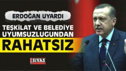 Erdoğan Teşkilat ve Belediye Uyumsuzluğundan Rahatsız