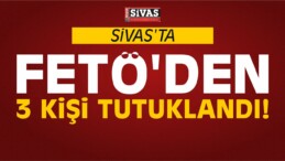 Sivas’ta FETÖ’den 3 Kişi Tutuklandı!