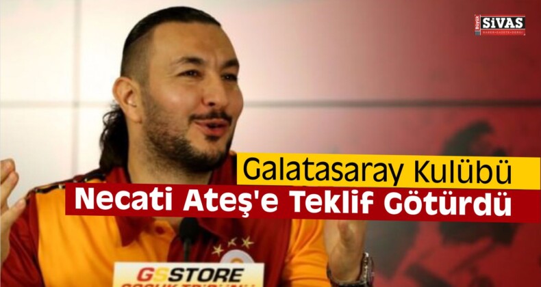 Galatasaray’dan Necati Ateş’e Sürpriz Teklif!