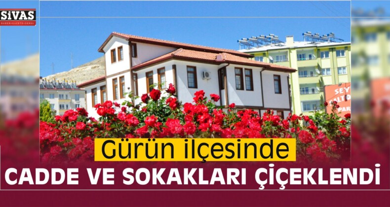 Gürün Cadde ve Sokakları Çiçeklendi