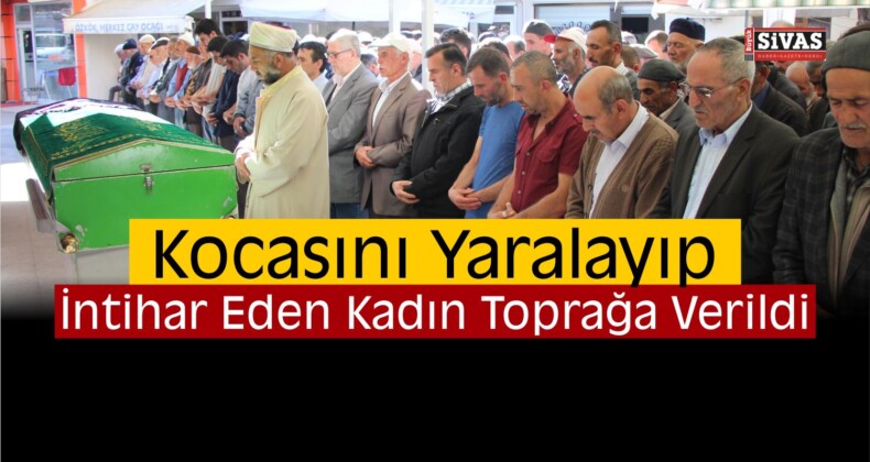 Kocasını Yaralayıp Hayatına Son Veren Kadın Toprağa Verildi