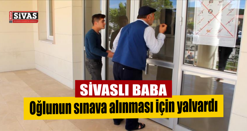 Sivaslı Baba Oğlunun Sınava Alınması İçin Yalvardı