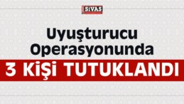 Uyuşturucu Operasyonları Kapsamında 3 Kişi Tutuklandı