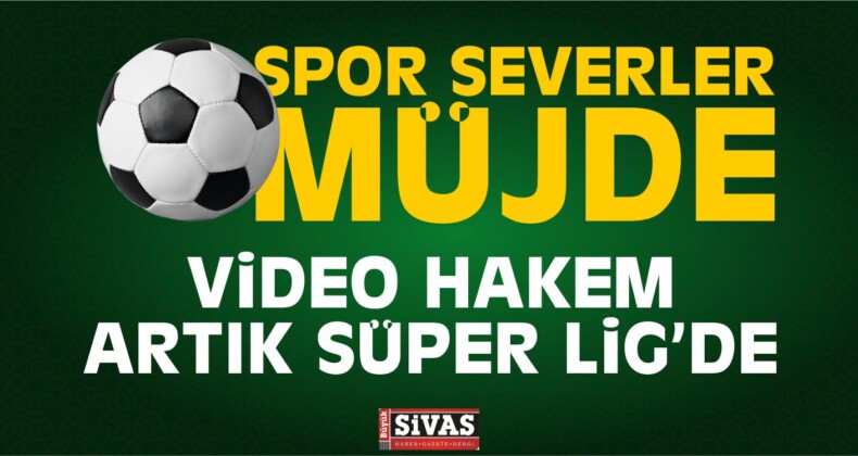 Süper Lig’e Video Hakem Müjdesi