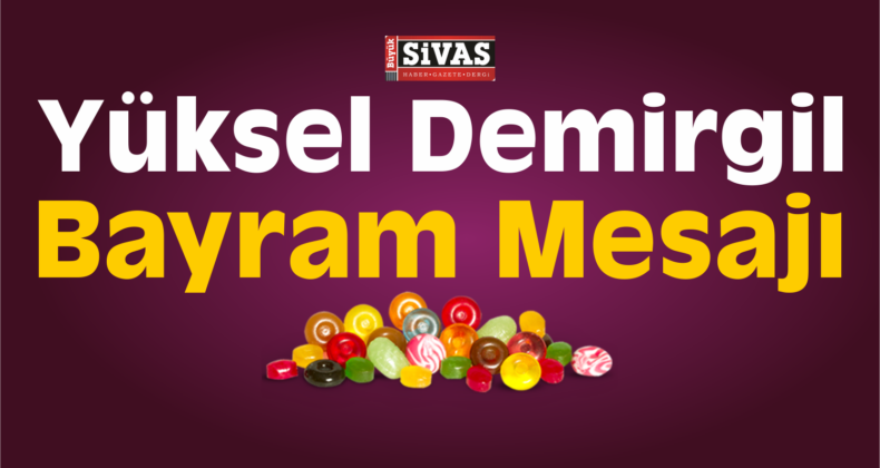 Yüksel Demirgil Bayram Dolayısıyla Mesaj Yayımladı