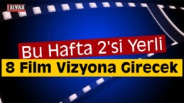 Bu Hafta 8 Film Vizyona Girecek