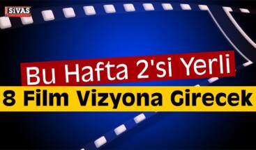 Bu Hafta 8 Film Vizyona Girecek