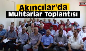 Akıncılar’da Muhtarlar Toplantısı