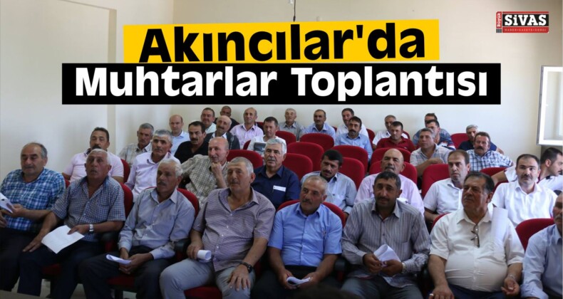 Akıncılar’da Muhtarlar Toplantısı