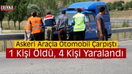 Sivas’ta Askeri Araçla Otomobil Çarpıştı