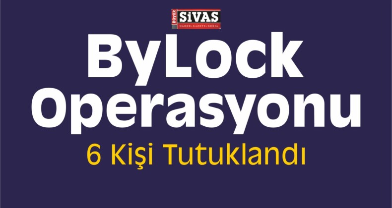 Sivas Merkezli ByLock Operasyonu