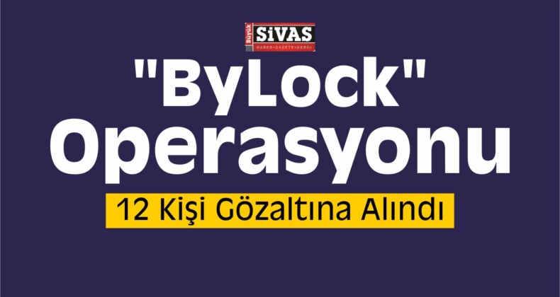 Sivas’ta “ByLock” Operasyonu