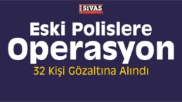 Eski Polislere Operasyon: Çok Sayıda Gözaltı