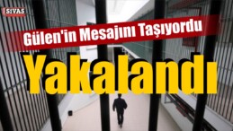 Fethullah Gülen ‘in Mesajını Taşıyordu… Yakalandı