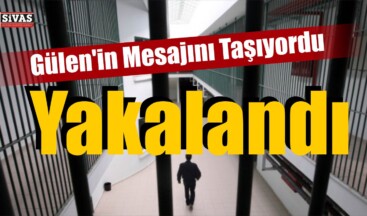 Fethullah Gülen ‘in Mesajını Taşıyordu… Yakalandı